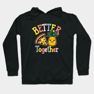 Better Together Pizza Pineapple Cute Kawaii Design Hoodie